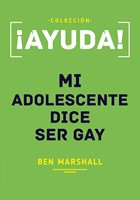 ¡Ayuda! Mi Adolescente Dice Ser Gay (Rústica) [Mini Libro]