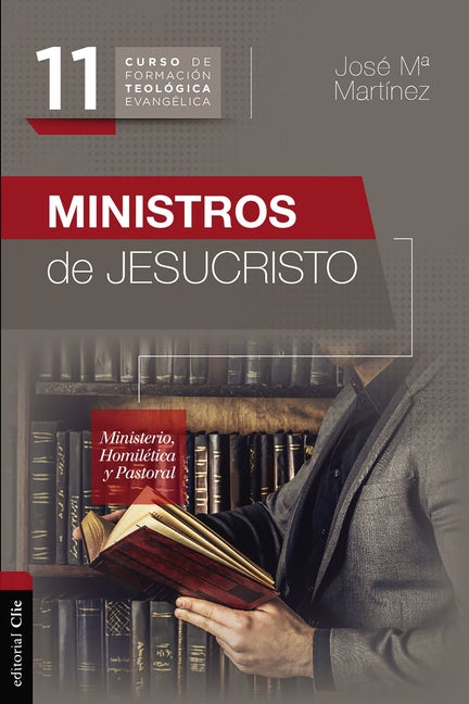 Ministros De Jesucristo: Ministerio, Homilética Y Pastoral ...